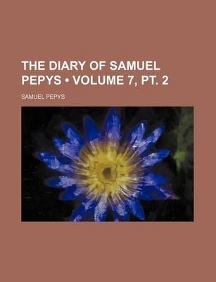 Book cover for The Diary of Samuel Pepys (Volume 7, PT. 2)
