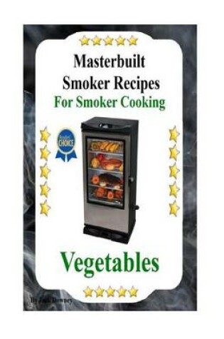 Cover of Masterbuilt Smoker Recipes For Smoker Cooking Vegetables