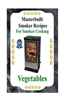 Cover of Masterbuilt Smoker Recipes For Smoker Cooking Vegetables