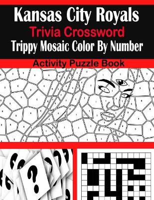 Book cover for Kansas City Royals Trivia Crossword Trippy Mosaic Color By Number Activity Puzzle Book