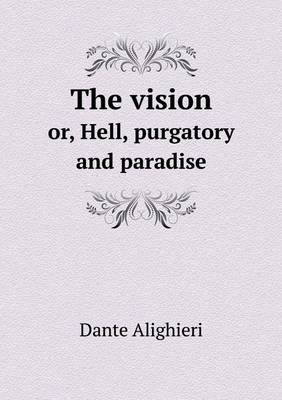Book cover for The vision or, Hell, purgatory and paradise