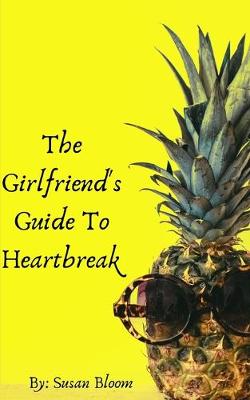 Book cover for The Girlfriend's Guide To Heartbreak