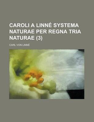Book cover for Caroli a Linne Systema Naturae Per Regna Tria Naturae (3 )