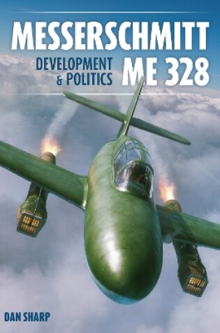 Cover of Messerschmitt Me 328 Development & Politics