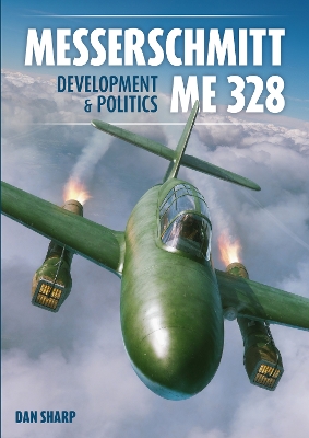 Book cover for Messerschmitt Me 328 Development & Politics