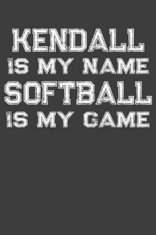 Cover of Kendall Is My Name Softball Is My Game