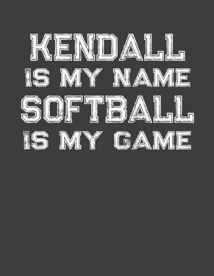 Book cover for Kendall Is My Name Softball Is My Game
