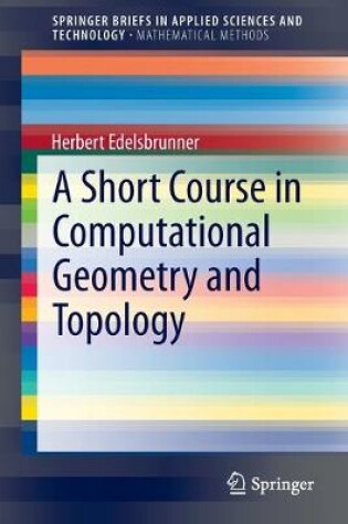 Cover of A Short Course in Computational Geometry and Topology