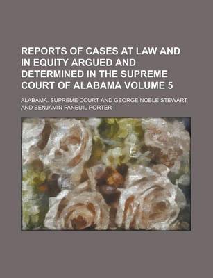 Book cover for Reports of Cases at Law and in Equity Argued and Determined in the Supreme Court of Alabama Volume 5