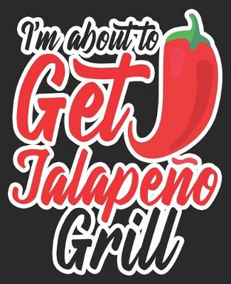 Book cover for I'm About To Get Jalapeno Grill