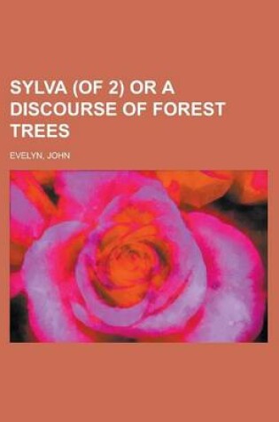 Cover of Sylva (of 2) or a Discourse of Forest Trees Volume 1