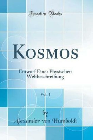 Cover of Kosmos, Vol. 1: Entwurf Einer Physischen Weltbeschreibung (Classic Reprint)