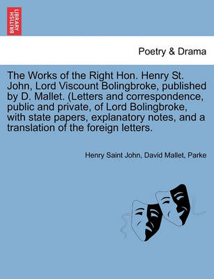 Book cover for The Works of the Right Hon. Henry St. John, Lord Viscount Bolingbroke, Published by D. Mallet. (Letters and Correspondence, Public and Private, of Lor