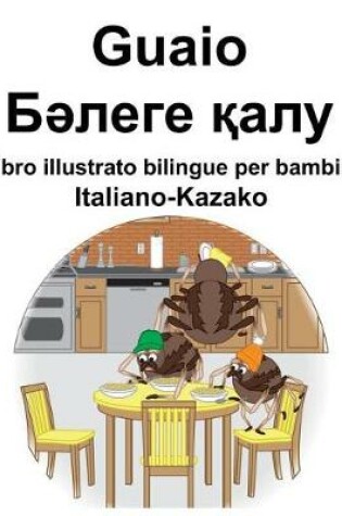 Cover of Italiano-Kazako Guaio/&#1041;&#1241;&#1083;&#1077;&#1075;&#1077; &#1179;&#1072;&#1083;&#1091; Libro illustrato bilingue per bambini