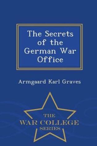 Cover of The Secrets of the German War Office - War College Series