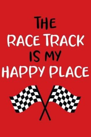 Cover of The Race Track Is My Happy Place