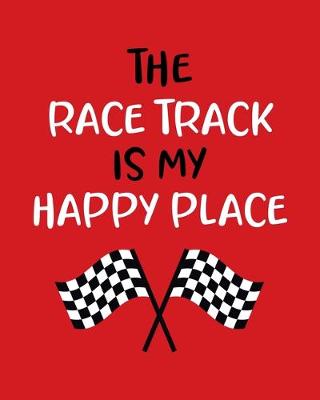 Book cover for The Race Track Is My Happy Place