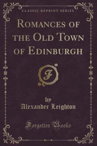 Cover of Romances of the Old Town of Edinburgh (Classic Reprint)