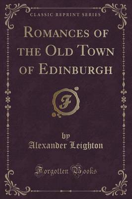 Book cover for Romances of the Old Town of Edinburgh (Classic Reprint)