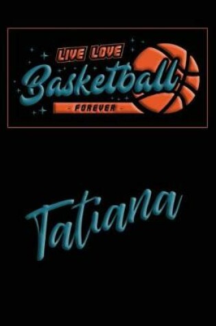Cover of Live Love Basketball Forever Tatiana
