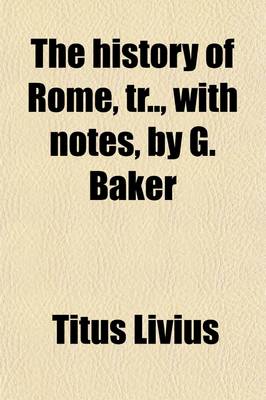Book cover for The History of Rome, Tr, with Notes, by G. Baker