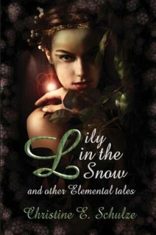 Cover of Lily in the Snow & Other Elemental Tales