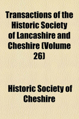 Cover of Transactions of the Historic Society of Lancashire and Cheshire for the Year (Volume 26)