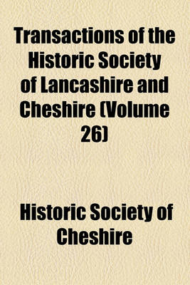 Book cover for Transactions of the Historic Society of Lancashire and Cheshire for the Year (Volume 26)