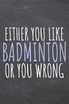 Book cover for Either You Like Badminton Or You Wrong