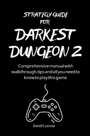 Cover of Strategy Guide for Darkest Dungeon 2