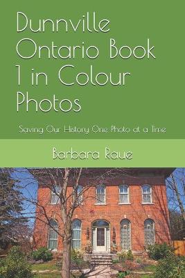Cover of Dunnville Ontario Book 1 in Colour Photos