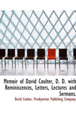 Cover of Memoir of David Coulter, D. D. with Reminiscences, Letters, Lectures and Sermons.