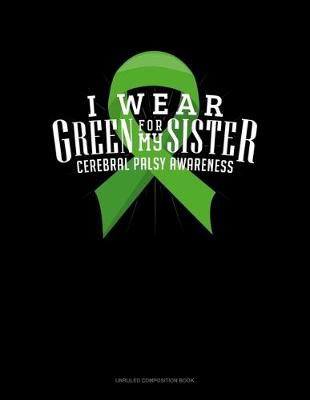 Cover of I Wear Green For My Sister Cerebral Palsy Awareness