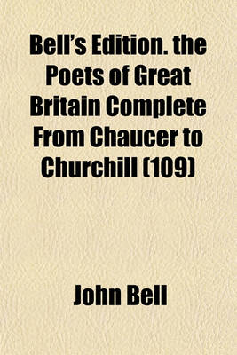 Book cover for Bell's Edition. the Poets of Great Britain Complete from Chaucer to Churchill (109)