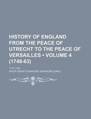 Book cover for History of England from the Peace of Utrecht to the Peace of Versailles (Volume 4 (1748-63)); 1713-1783