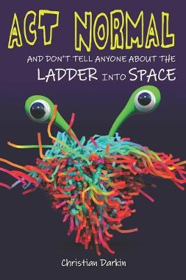 Cover of Act Normal And Don't Tell Anyone About The Ladder Into Space