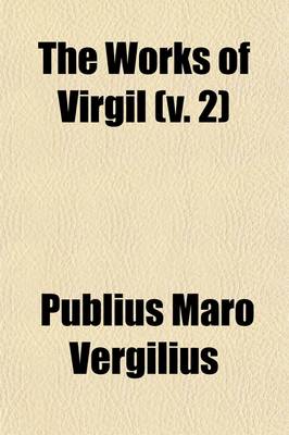 Book cover for The Works of Virgil (Volume 2)