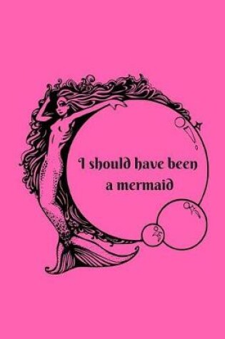Cover of I Should Have Been A Mermaid