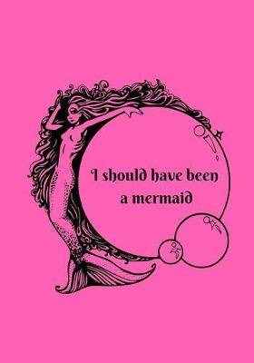 Book cover for I Should Have Been A Mermaid