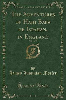 Book cover for The Adventures of Hajji Baba of Ispahan, in England, Vol. 1 of 2 (Classic Reprint)