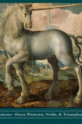 Cover of Unicorn Fierce Protector, Noble, & Triumphant