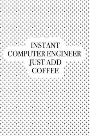 Cover of Instant Computer Engineer Just Add Coffee