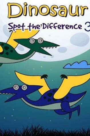 Cover of Dinosaur Spot The Difference 3