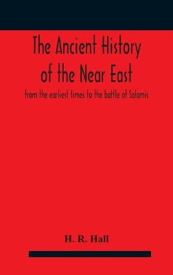 Book cover for The ancient history of the Near East, from the earliest times to the battle of Salamis