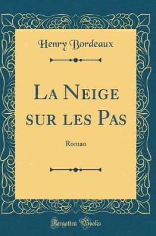 Cover of La Neige sur les Pas: Roman (Classic Reprint)