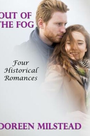 Cover of Out of the Fog: Four Historical Romances
