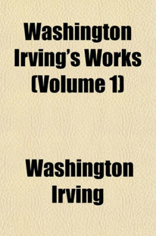 Cover of Washington Irving's Works (Volume 1)