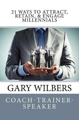 Book cover for 21 Ways To Attract, Retain, & Engage Millennials
