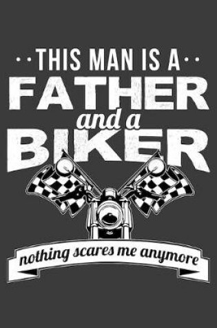 Cover of This Man Is A Father And A Biker Nothing Scares Me Anymore