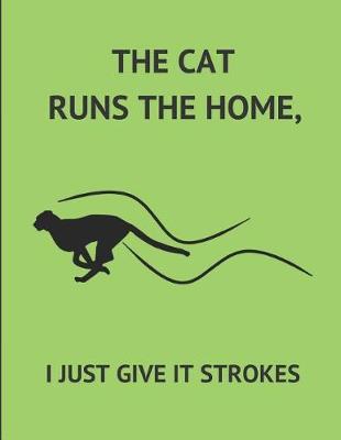 Book cover for The Cat Runs the Home, I Just Give It Strokes